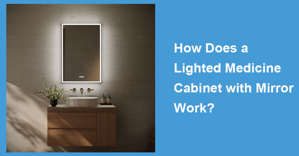 How Does a Lighted Medicine Cabinet with Mirror Work?