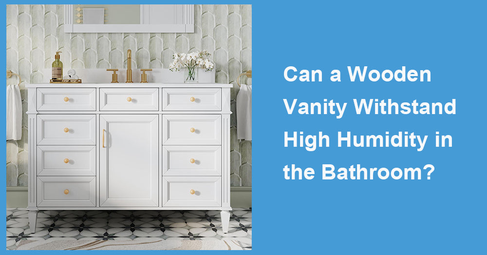 Can a Wooden Vanity Withstand High Humidity in the Bathroom?