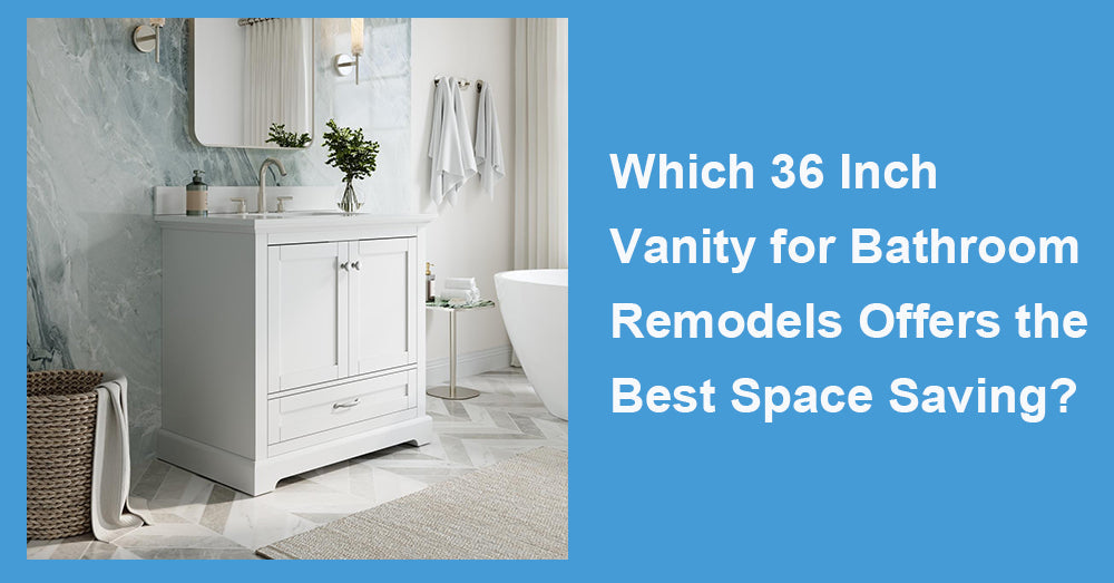 Which 36 Inch Vanity for Bathroom Remodels Offers the Best Space Saving?