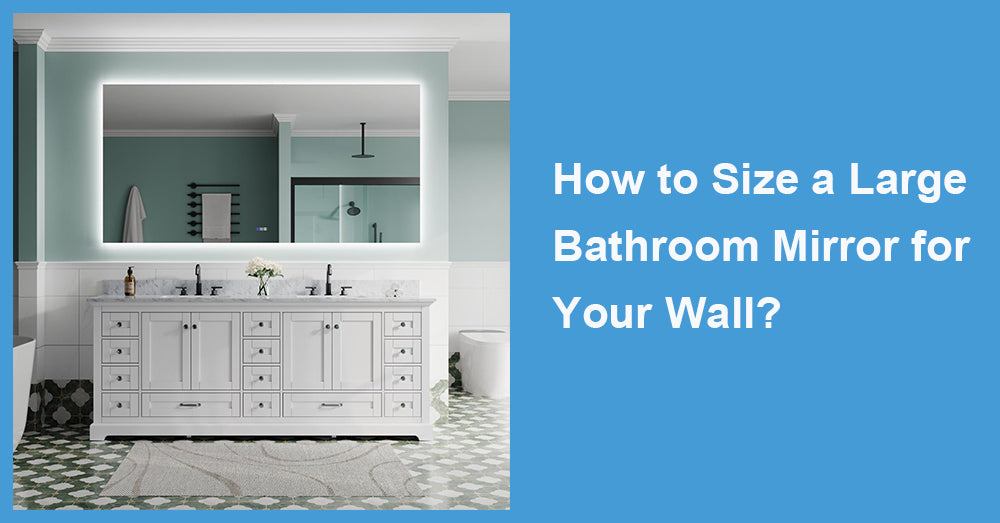 How to Size a Large Bathroom Mirror for Your Wall?
