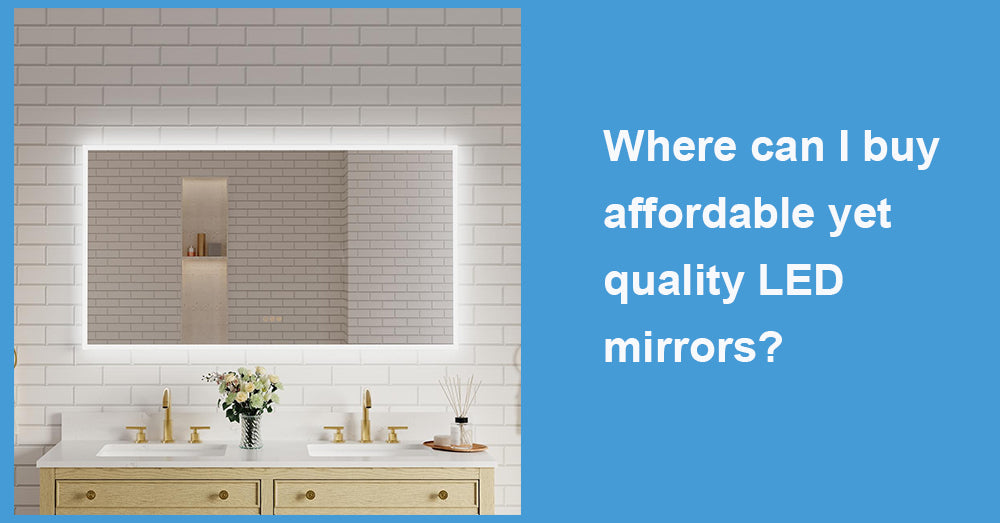 Where can I buy affordable yet quality LED mirrors?