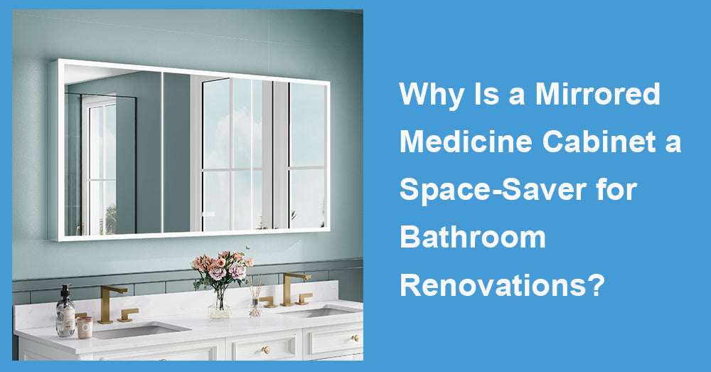 Why Is a Mirrored Medicine Cabinet a Space-Saver for Bathroom Renovations?