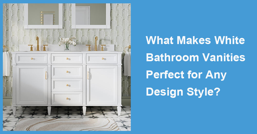 What Makes White Bathroom Vanities Perfect for Any Design Style?