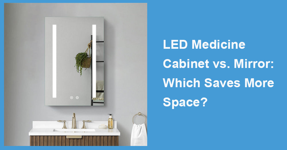 LED Medicine Cabinet vs. Mirror: Which Saves More Space?