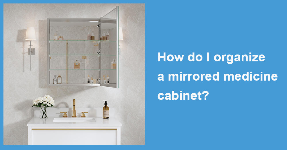 How do I organize a mirrored medicine cabinet?