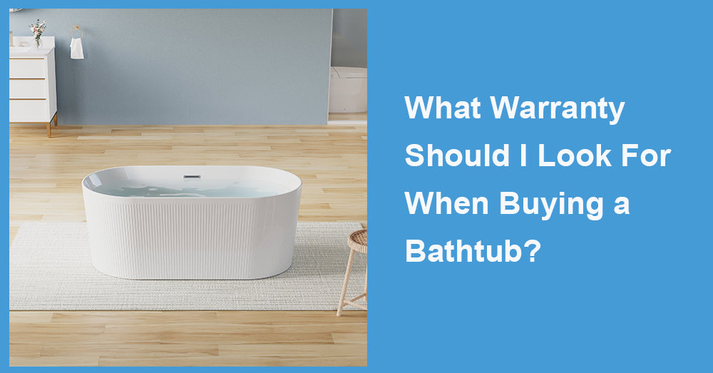 What Warranty Should I Look For When Buying a Bathtub?