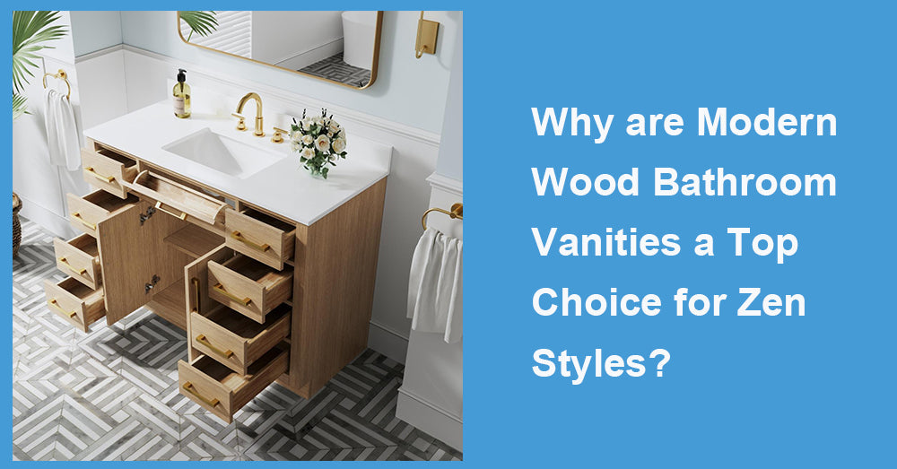 Why are Modern Wood Bathroom Vanities a Top Choice for Zen Styles?