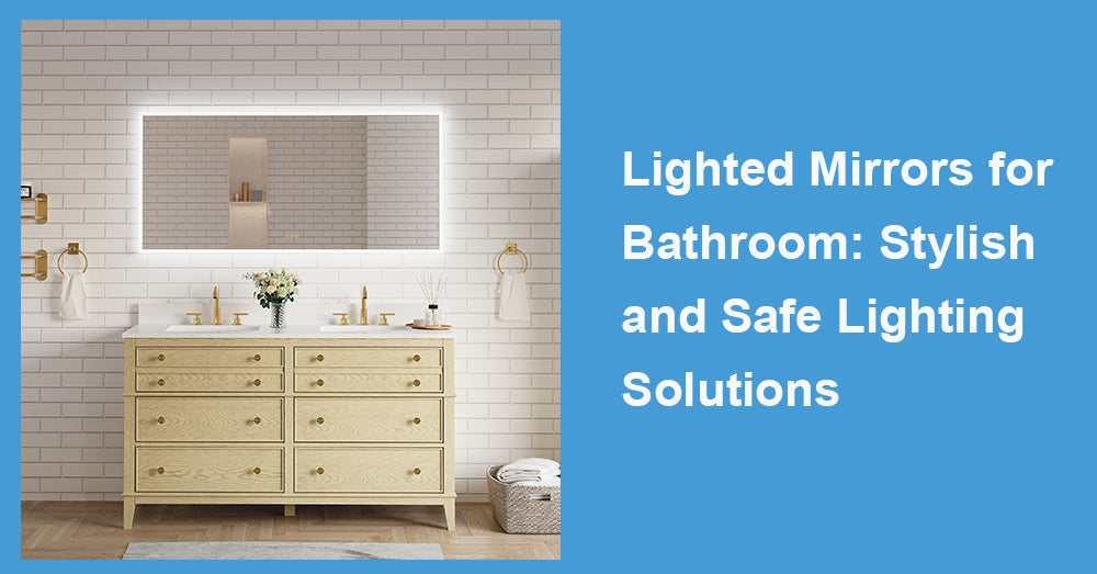 Lighted Mirrors for Bathroom: Stylish and Safe Lighting Solutions