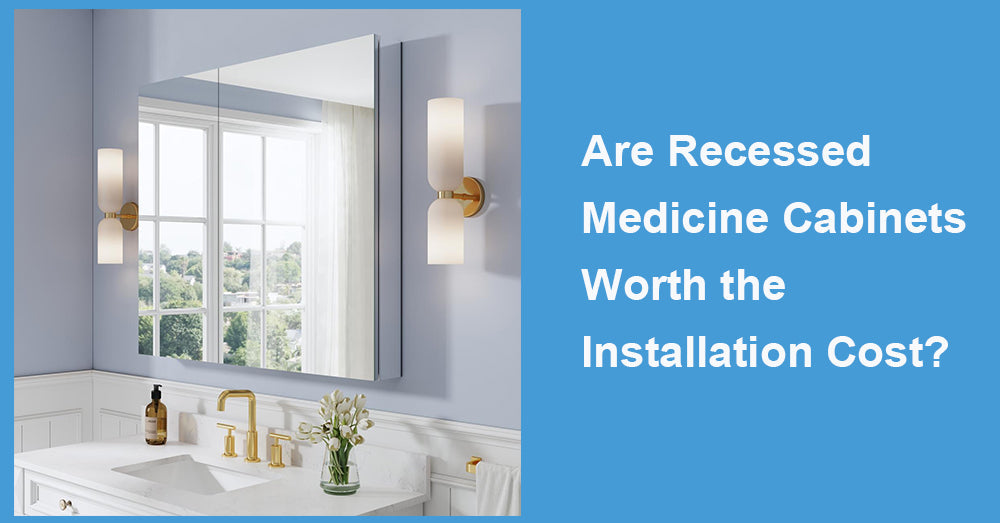Are Recessed Medicine Cabinets Worth the Installation Cost?