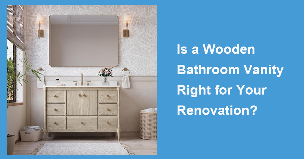 Is a Wooden Bathroom Vanity Right for Your Renovation?