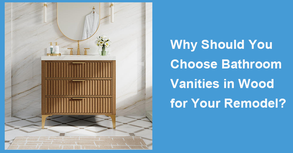 Why Should You Choose Bathroom Vanities in Wood for Your Remodel?