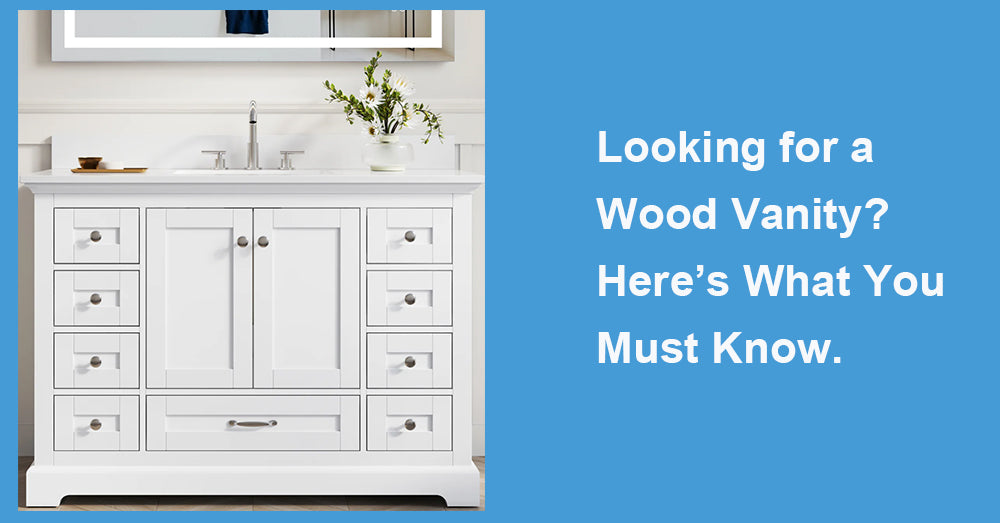 Looking for a Wood Vanity? Here’s What You Must Know.
