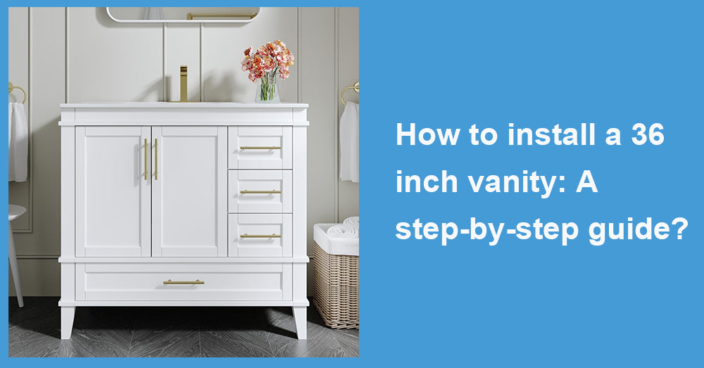 How to install a 36 inch vanity: A step-by-step guide?