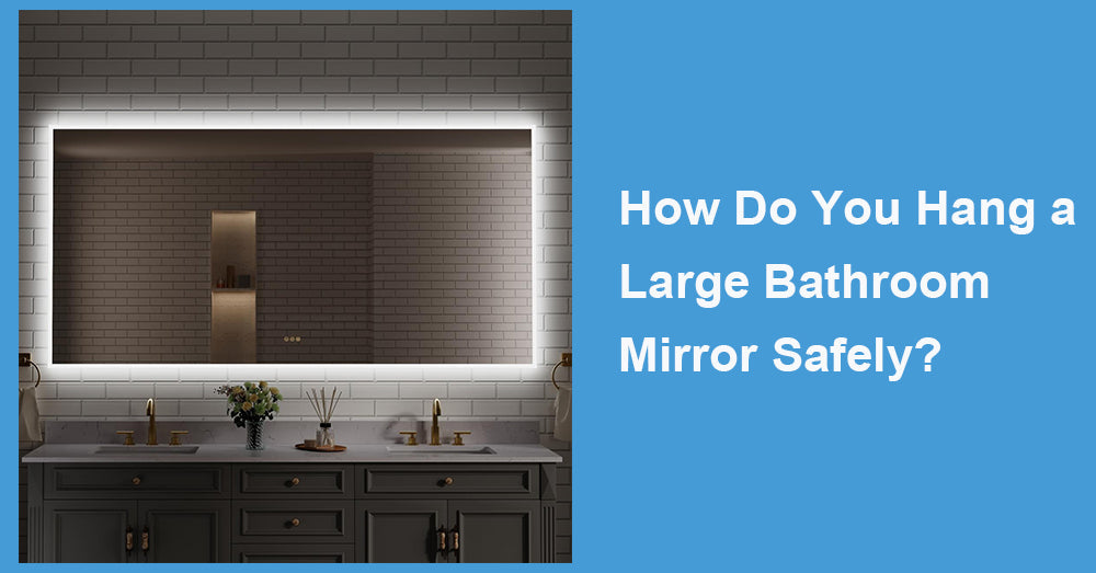 How Do You Hang a Large Bathroom Mirror Safely?