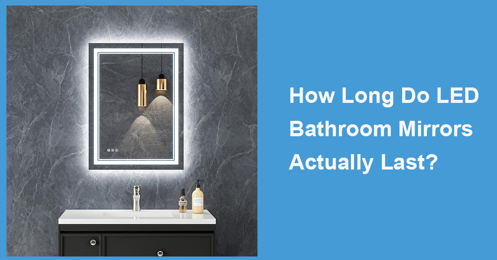 How Long Do LED Bathroom Mirrors Actually Last?