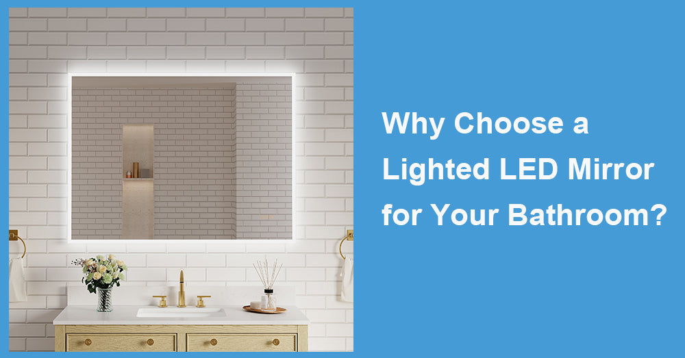 Why Choose a Lighted LED Mirror for Your Bathroom?