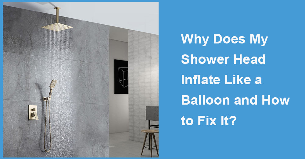 Why Does My Shower Head Inflate Like a Balloon and How to Fix It|WELLFOR