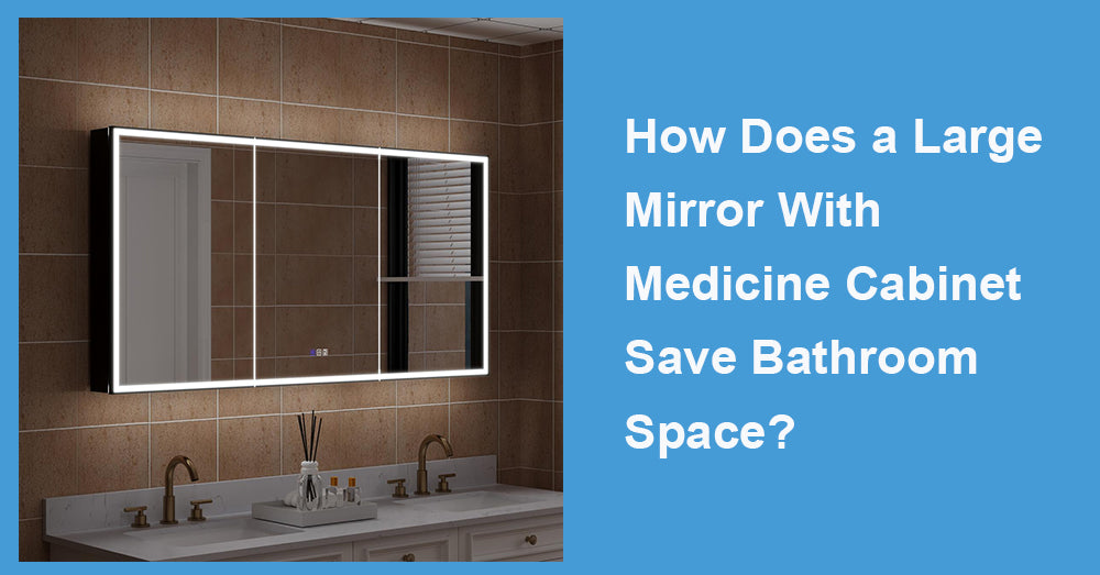 How Does a Large Mirror With Medicine Cabinet Save Bathroom Space?