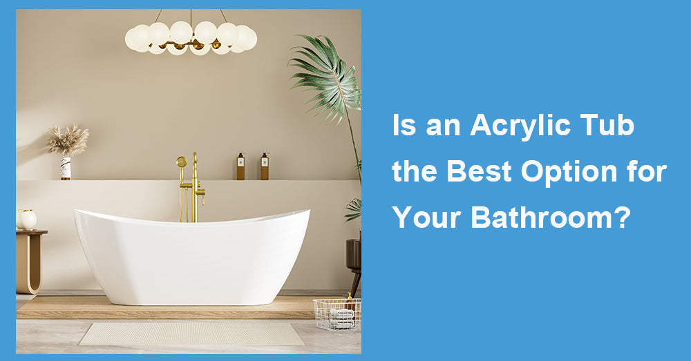 Is an Acrylic Tub the Best Option for Your Bathroom?