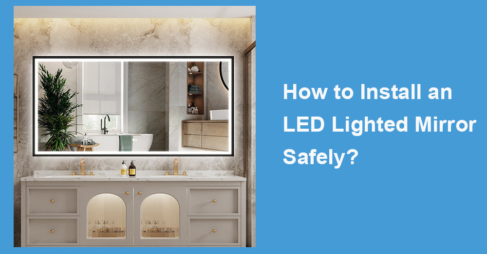 How to Install an LED Lighted Mirror Safely?