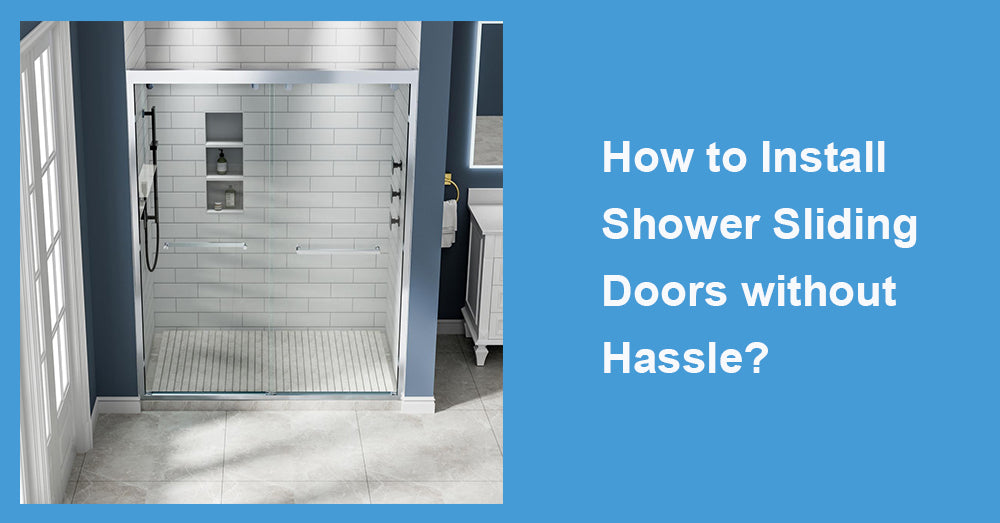 How to Install Shower Sliding Doors without Hassle?
