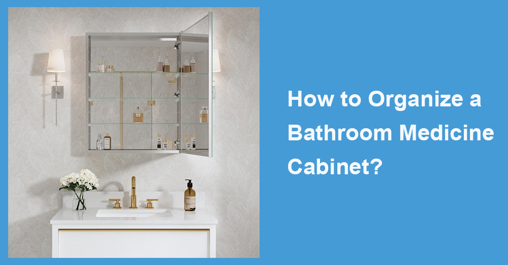 How to Organize a Bathroom Medicine Cabinet?