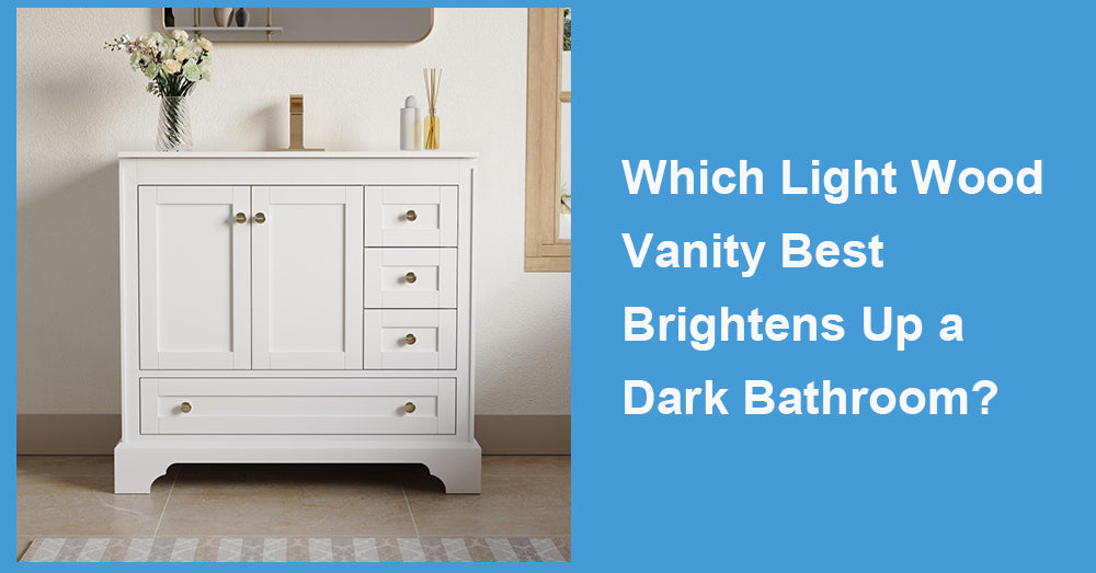 Which Light Wood Vanity Best Brightens Up a Dark Bathroom?