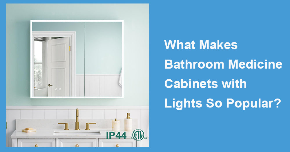 What Makes Bathroom Medicine Cabinets with Lights So Popular?