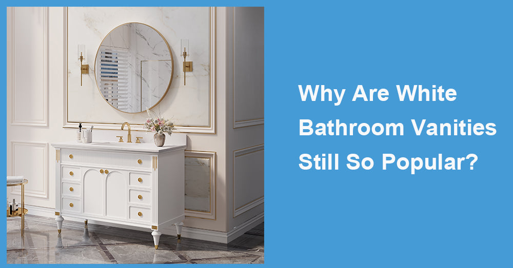 Why Are White Bathroom Vanities Still So Popular?