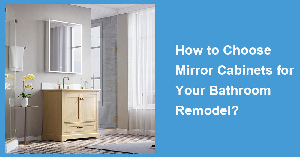 How to Choose Mirror Cabinets for Your Bathroom Remodel?