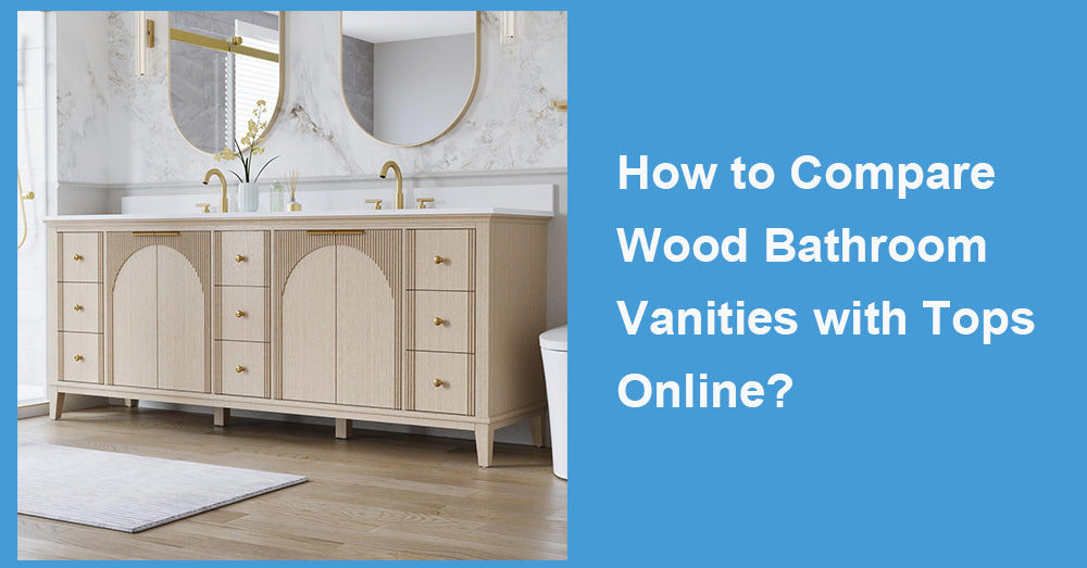 How to Compare Wood Bathroom Vanities with Tops Online?