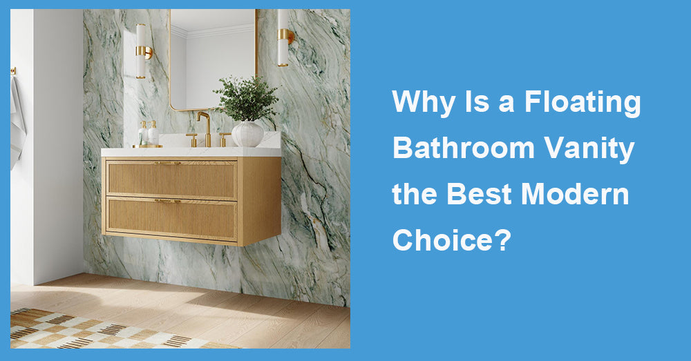 Why Is a Floating Bathroom Vanity the Best Modern Choice?