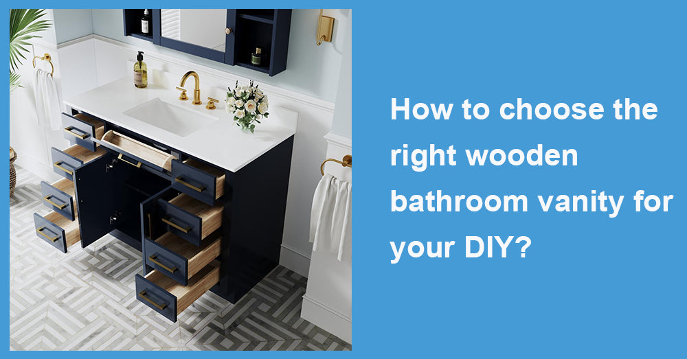 How to choose the right wooden bathroom vanity for your DIY?