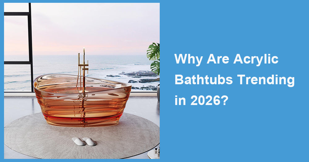 Why Are Acrylic Bathtubs Trending in 2026?