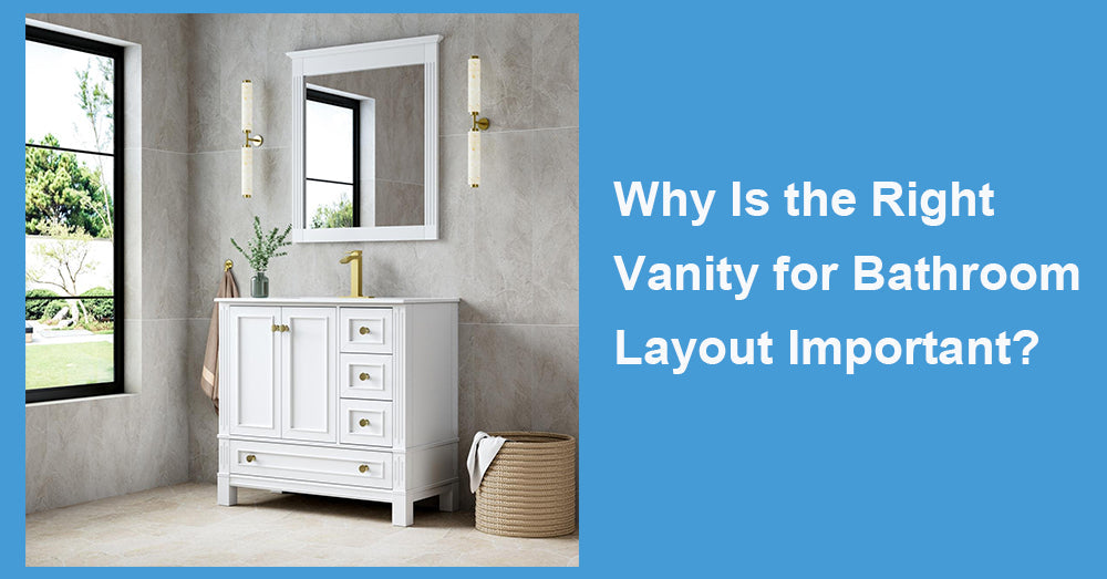 Why Is the Right Vanity for Bathroom Layout Important?