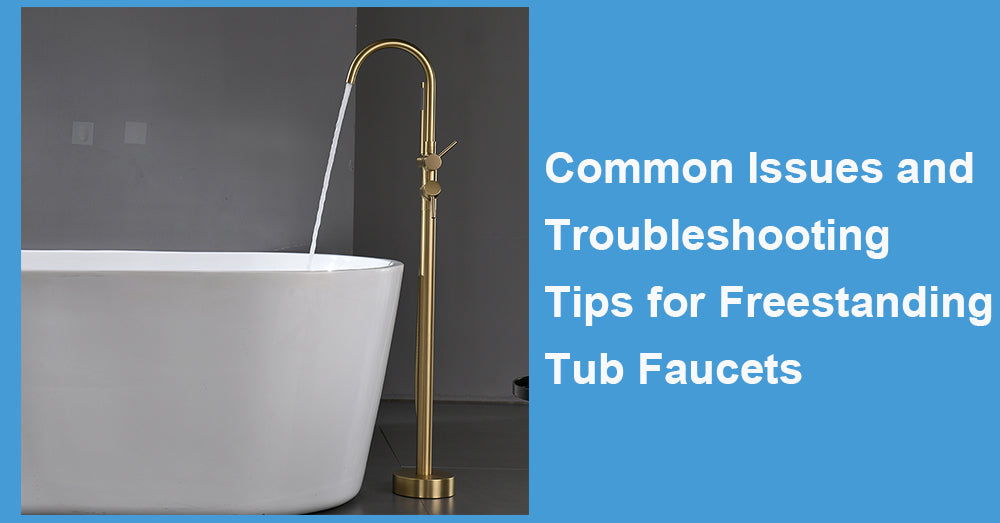 Common Issues and Troubleshooting Tips for Freestanding Tub Faucets