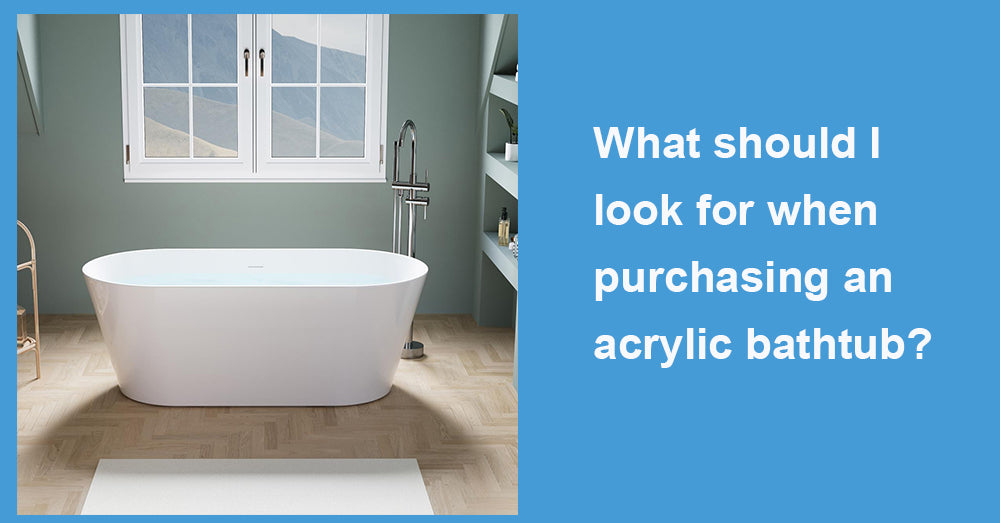 What should I look for when purchasing an acrylic bathtub?