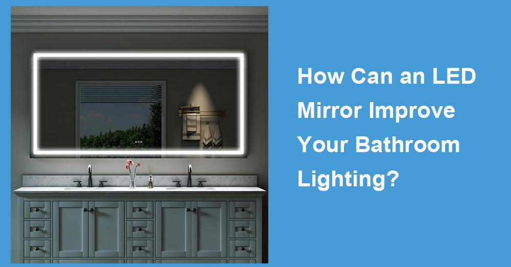 How Can an LED Mirror Improve Your Bathroom Lighting?