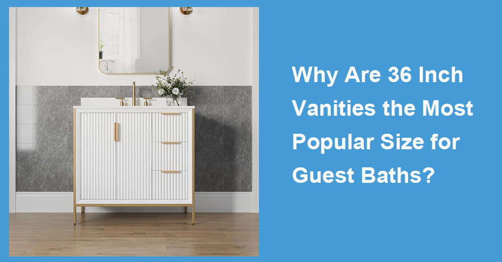 Why Are 36 Inch Vanities the Most Popular Size for Guest Baths?