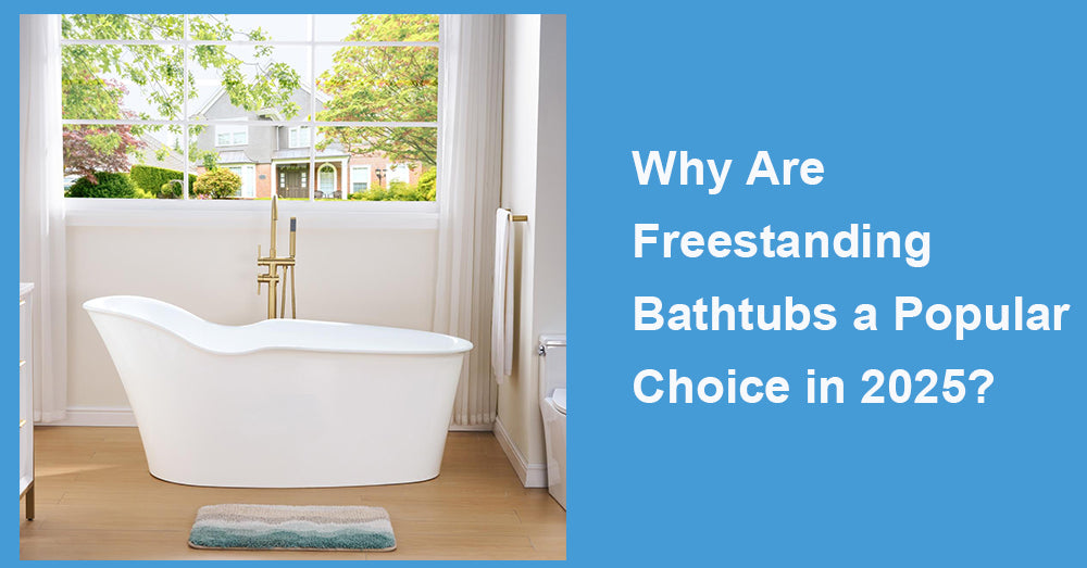 Why Are Freestanding Bathtubs a Popular Choice in 2025?