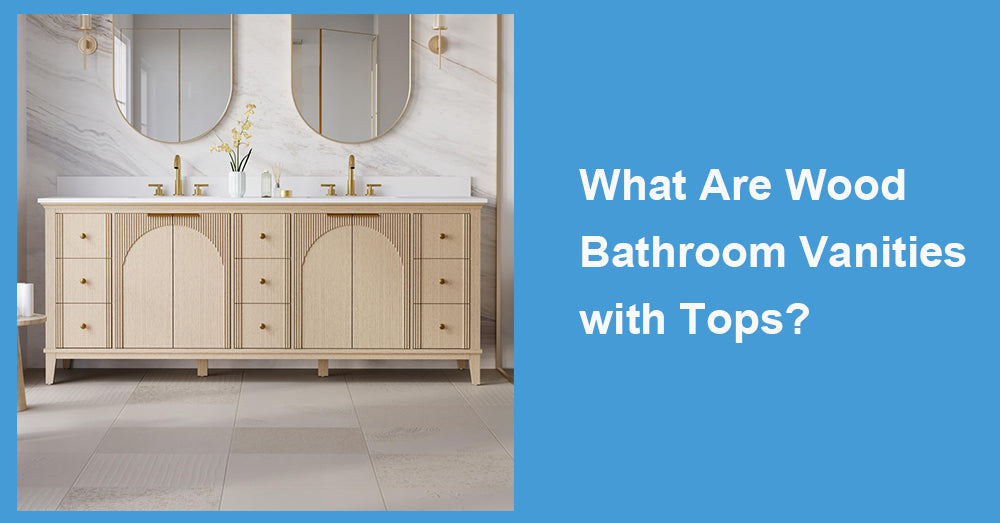 What Are Wood Bathroom Vanities with Tops?