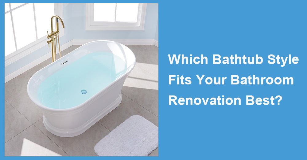 Which Bathtub Style Fits Your Bathroom Renovation Best?