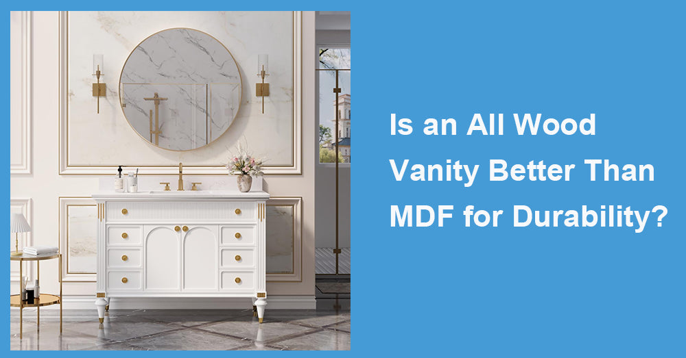 Is an All Wood Vanity Better Than MDF for Durability?
