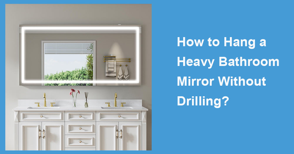 How to Hang a Heavy Bathroom Mirror Without Drilling?