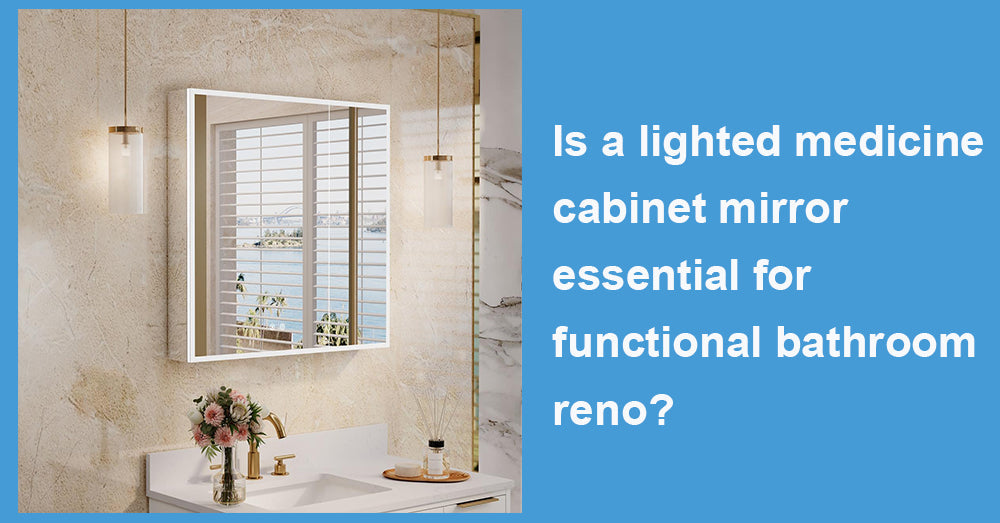 Is a lighted medicine cabinet mirror essential for functional bathroom reno?