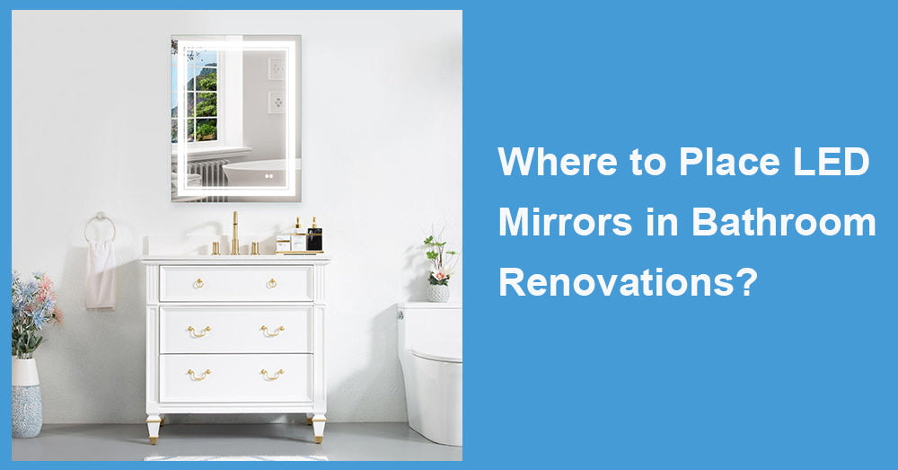 Where to Place LED Mirrors in Bathroom Renovations?