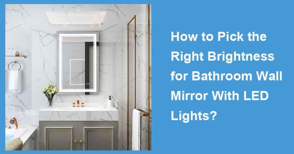 How to Pick the Right Brightness for Bathroom Wall Mirror With LED Lights?