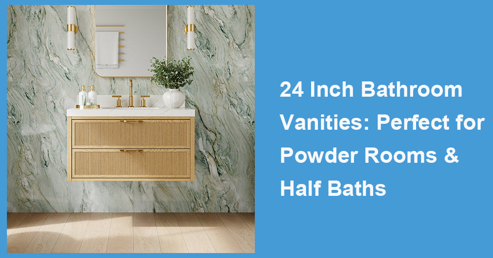 24 Inch Bathroom Vanities: Perfect for Powder Rooms & Half Baths