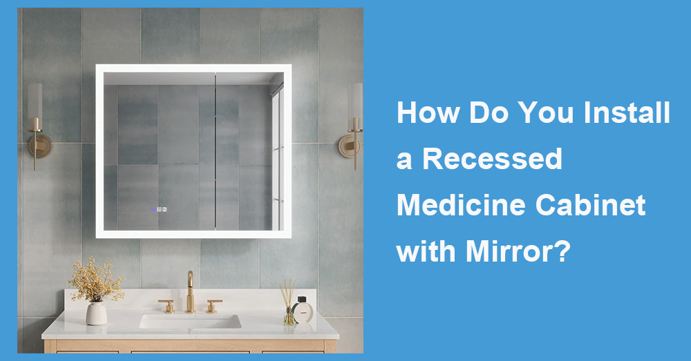 How Do You Install a Recessed Medicine Cabinet with Mirror?
