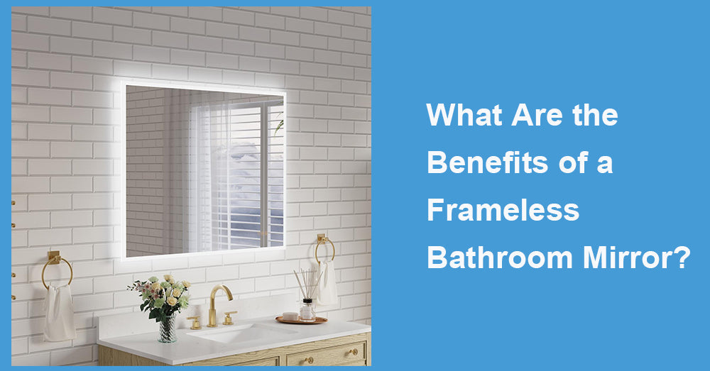 What Are the Benefits of a Frameless Bathroom Mirror?